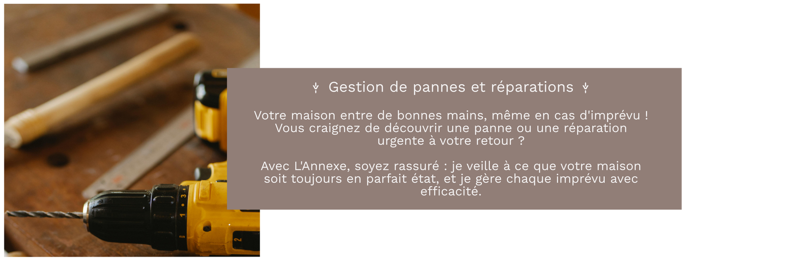 Intendance/conciergerie privée pour résidence secondaire et principale. Déléguez la gestion de votre résidence secondaire. Prestataire de service. Je m’occupe de la surveillance et l’inspection de l’ensemble de vos propriétés par des visites régulières. Je m’occupe également de la gestion de l’entretien courant de votre bien. Je recherche des prestataires selon vos besoins et je coordonne les interventions. Je veille sur votre propriété en votre absence Je propose en service optionnel un forfait arrivée/départ. Autres prestations envisageable sur demande. Secteur: PONT-L'ABBÉ | QUIMPER | CONCARNEAU Loctudy|L'île Tudy|Sainte-Marine|Bénodet|Mousterlin|Clohars-Fouesnant|Fouesnant|Beg Meil|La Forêt-Fouesnant|...